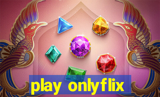 play onlyflix